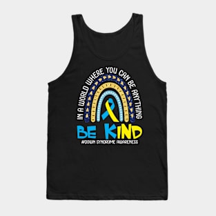 In A World Where You Can Be Anything Be Kind Down Syndrome Tank Top